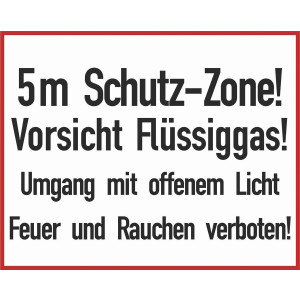 5 m Schutz-Zone! Vorsicht Flüssiggas! Umgang mit offenem Licht Feuer und Rauchen verboten!